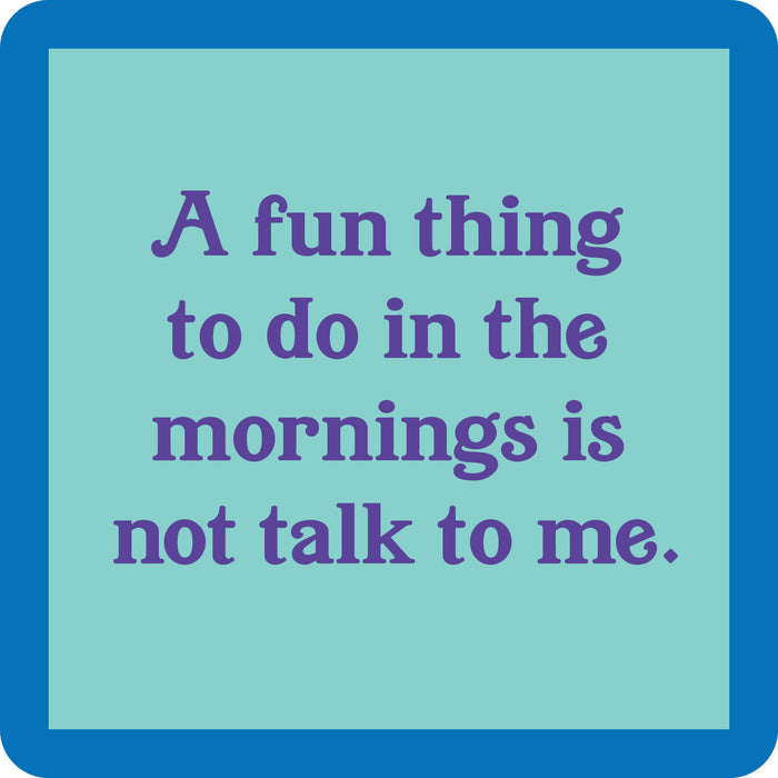 Text graphic with a teal background and blue border. Dark purple text in the center reads: A fun thing to do in the mornings is not talk to me—featured on the Not Talk Coaster by Drinks On Me, great for funny drinks or quirky housewarming gifts.