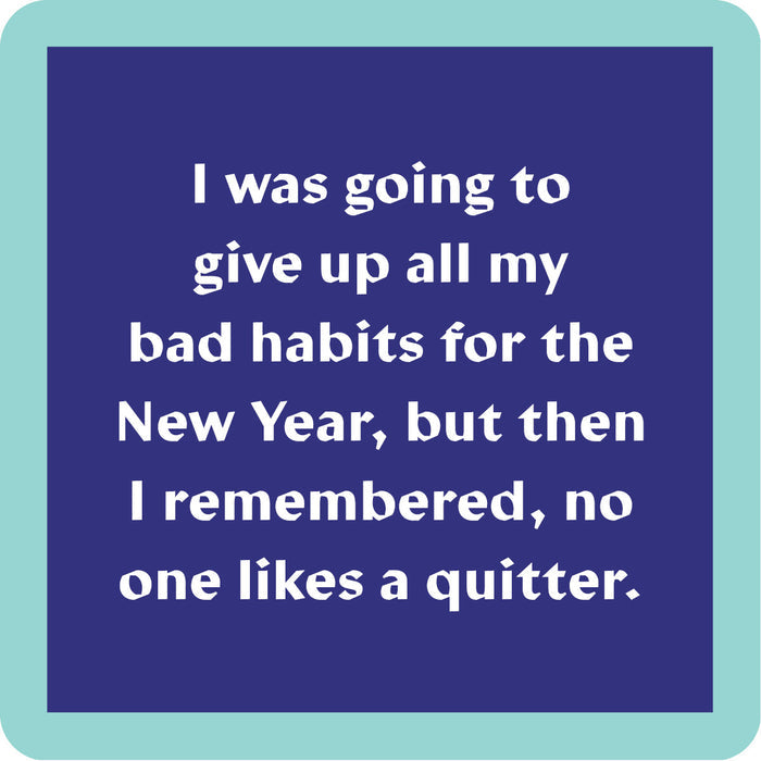 A blue square NYE Quit Coaster by Drinks On Me displays: I was going to give up all my bad habits for the New Year, but then I remembered, no one likes a quitter—a funny bar cart or housewarming gift.