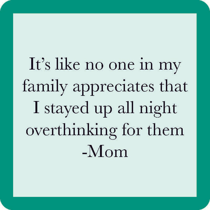 The Overthink Mom Coaster by Drinks On Me features a teal border and the quote: "It’s like no one in my family appreciates that I stayed up all night overthinking for them - Mom." A hilarious drink coaster or clever housewarming gift!.