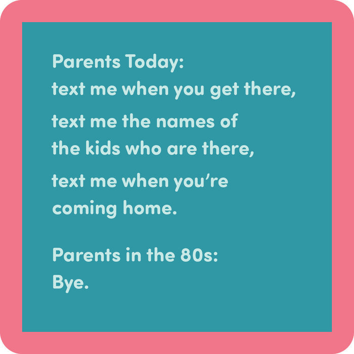 The Drinks On Me "Parent in 80's Coaster" features a teal box with pink borders, humorously comparing modern parents’ texting instructions to the simple 'Bye' of 80s parents—a fun, unique gift for fans of quirky drink coasters.