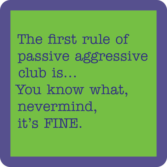 The Passive Aggressive Coaster by Drinks On Me features a green square with a purple border and reads: "The first rule of passive aggressive club is... You know what, nevermind, it’s FINE." Great as a funny drink coaster or quirky housewarming gift.