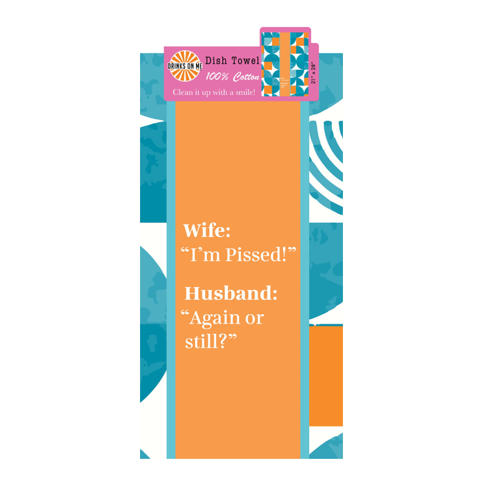 The Drinks On Me Pissed Dish Towel features a bold orange rectangle with teal patterns and the text: Wife: I’m Pissed! Husband: Again or still? Made from 100% cotton, this sarcastic kitchen towel brings humor to cleanup.