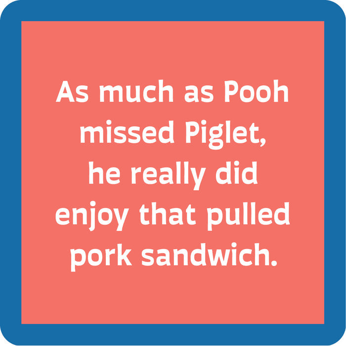The Pooh Coaster by Drinks On Me features a coral square with white text and a blue border: "As much as Pooh missed Piglet, he really did enjoy that pulled pork sandwich." A witty bar cart accessory.