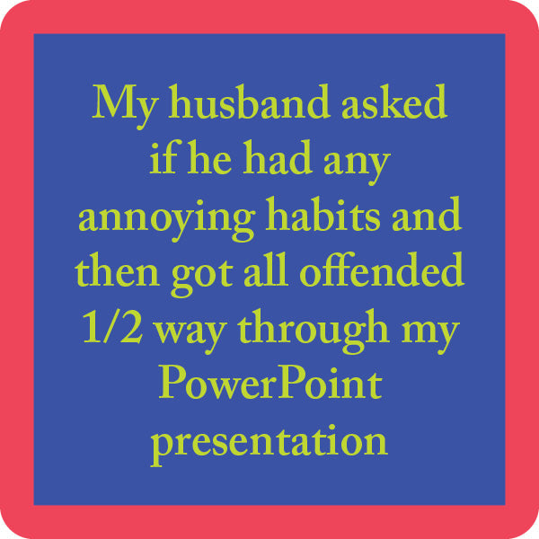 The Drinks On Me Powerpoint Coaster features a quote on blue with a red border: “My husband asked if he had any annoying habits and then got all offended 1/2 way through my PowerPoint presentation”—a funny gift.