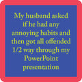 The Drinks On Me Powerpoint Coaster features a quote on blue with a red border: “My husband asked if he had any annoying habits and then got all offended 1/2 way through my PowerPoint presentation”—a funny gift.