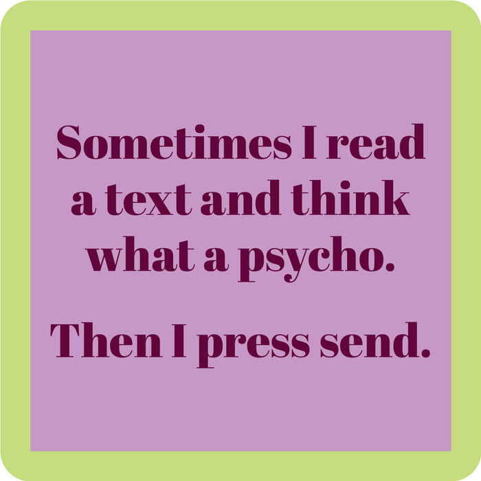 The Press Send Coaster by Drinks On Me is a lavender square with a light green border and bold dark purple text: “Sometimes I read a text and think what a psycho. Then I press send.”—a funny housewarming gift.