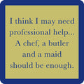 The Professional Help Coaster by Drinks On Me features a square lime green center, blue border, and blue text: "I think I may need professional help... A chef, a butler and a maid should be enough." Fun for drinks or as a quirky bar cart accessory.