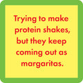 The Coaster Bundle: Are You Drunk? by Drinks On Me features a yellow square with a green border and red text, "Trying to make protein shakes, but they keep coming out as margaritas." A fun gift for friends who love humor and drinks!.