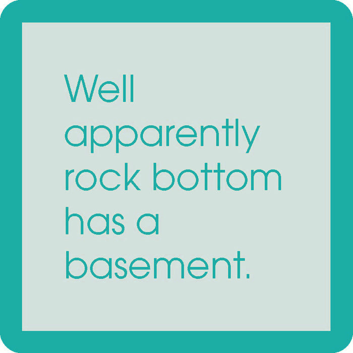 Centered light green text reads, “Well apparently rock bottom has a basement,” on the Rock Bottom Coaster by Drinks On Me. This funny coaster with a thick mint border is perfect for bar cart accessories or gifts.