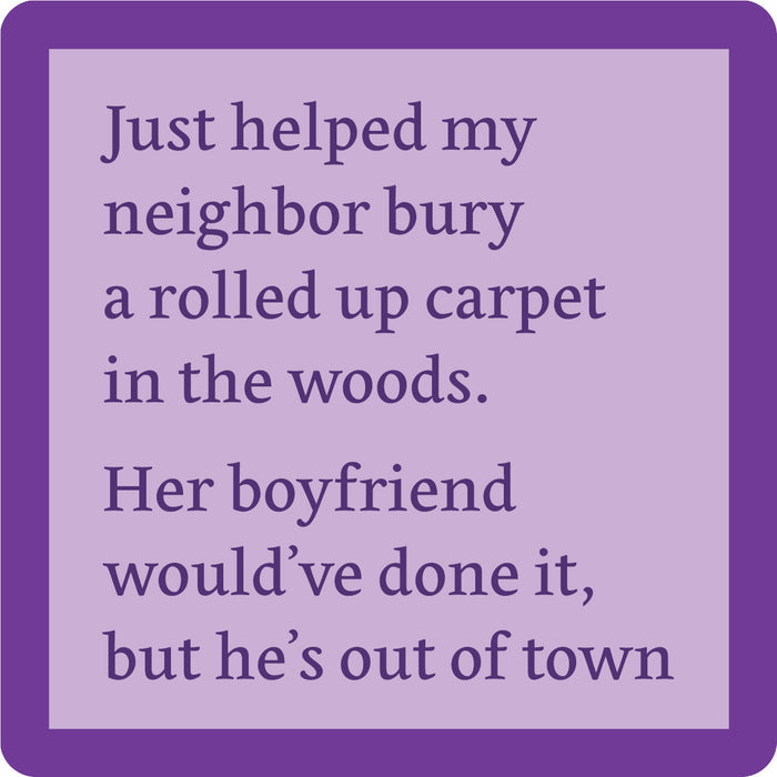 The Rolled Carpet Coaster by Drinks On Me features a purple square with a light center and dark border. Text inside says: Just helped my neighbor bury a rolled up carpet in the woods... Perfect funny coaster or housewarming gift!.