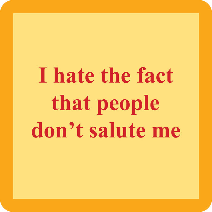 The Salute Coaster by Drinks On Me is a yellow square with an orange border and red text: “I hate the fact that people don’t salute me.” A funny coaster and quirky housewarming gift.