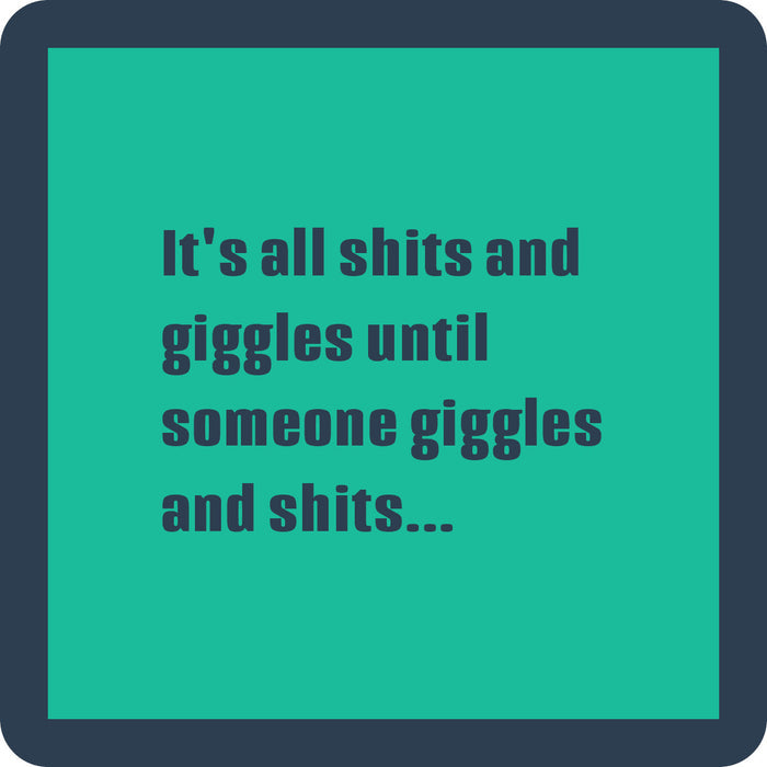 The Shits and Giggles Coaster by Drinks On Me features a green background, dark border, and the phrase "It's all shits and giggles until someone giggles and shits..."—a hilarious bar cart accessory or housewarming gift.
