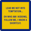A yellow sign with a thick blue border reads: LEAD ME NOT INTO TEMPTATION... OH WHO AM I KIDDING, FOLLOW ME, I KNOW A SHORTCUT. Add laughs to your table with the Coaster Bundle: Best Friends by Drinks On Me!.