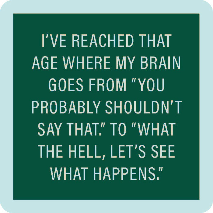 White text on a dark green background reads: I've reached that age where my brain goes from You probably shouldn’t say that. to What the hell, let’s see what happens. The light blue-bordered Coaster Bundle: Best Sellers 2 by Drinks On Me is a perfect gift for friends.