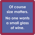The Drinks On Me Size Matters Coaster features a red-bordered, blue-backed sign with bold white lettering: "Of course size matters. No one wants a small glass of wine."—a humorous bar cart or housewarming gift accessory.