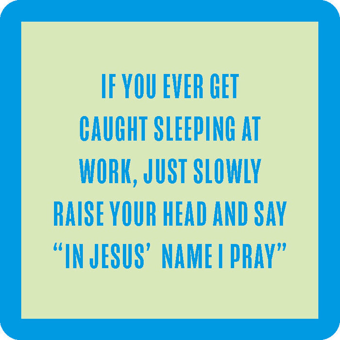 Text on a light green background with turquoise border reads: If you ever get caught sleeping at work, just slowly raise your head and say In Jesus' name I pray. The Sleeping at Work Coaster by Drinks On Me—perfect for housewarming or bar cart accessories.