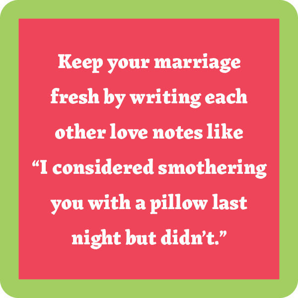 The Drinks On Me Smother Coaster features a funny quote on red with a green border: "Keep your marriage fresh—write love notes like I considered smothering you with a pillow last night but didn’t." A perfect gift for housewarmings or laughs.