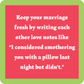 The Drinks On Me Smother Coaster features a funny quote on red with a green border: "Keep your marriage fresh—write love notes like I considered smothering you with a pillow last night but didn’t." A perfect gift for housewarmings or laughs.