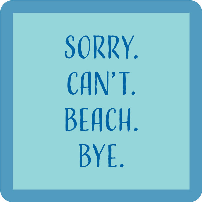 The Sorry Can't Coaster by Drinks On Me features bold, uppercase “SORRY. CANT. BEACH. BYE.” text on a blue square—ideal as a funny drink coaster or quirky bar cart accessory.