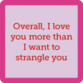 The Strangle You Coaster by Drinks On Me features a lavender square with a thick pink border and red text: “Overall, I love you more than I want to strangle you.” It's a funny drink coaster or quirky bar cart accessory.