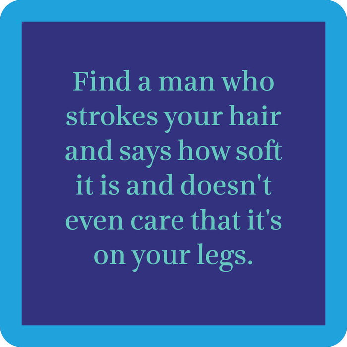 The Stroke Hair Coaster by Drinks On Me features a blue square with rounded corners and a dark purple rectangle with light blue text: "Find a man who strokes your hair and says how soft it is—even if it’s on your legs." Perfect for quirky bar carts or as a funny drink coaster.