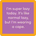 A purple square with an orange border reads: I’m super lazy today. It’s like normal lazy, but I’m wearing a cape—perfect for fans of funny bar accessories. Super Lazy Coaster by Drinks On Me.
