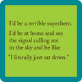 The Superhero Coaster by Drinks On Me features a green square with a blue border and center text: “I’d be a terrible superhero...” A funny drink coaster—perfect as a housewarming gift or for your bar cart.