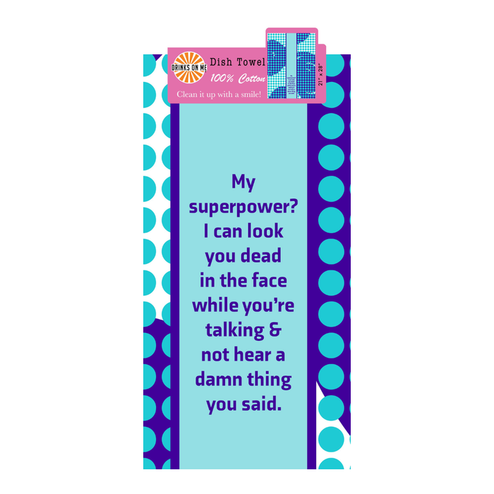 The Superpower Dish Towel by Drinks On Me features a blue and teal polka dot border and the funny quote: “My superpower? I can look you dead in the face while you’re talking & not hear a damn thing”—a perfect housewarming or hostess gift.