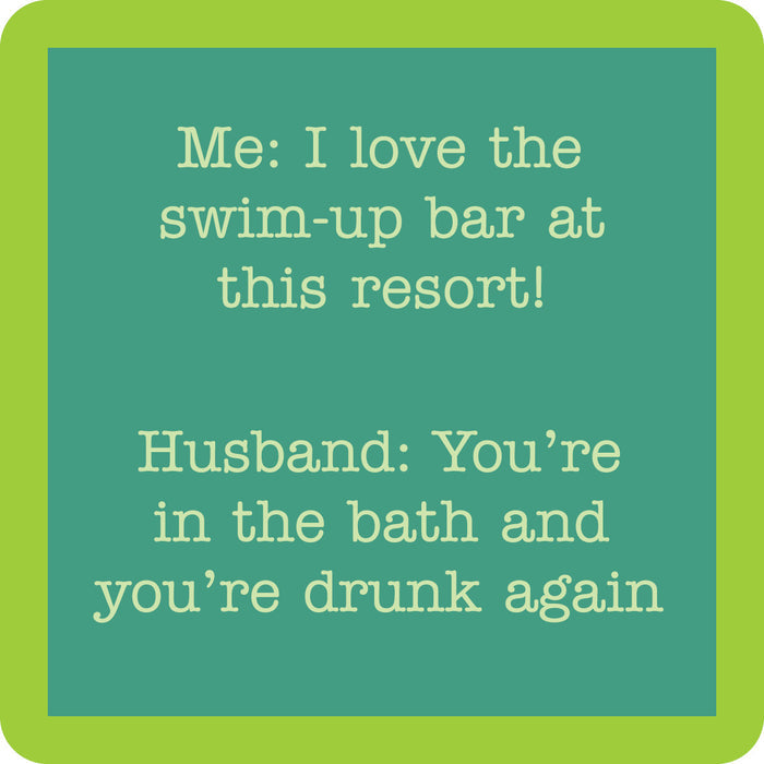 The Swim Up Bar Coaster by Drinks On Me features a funny quote: "Me: I love the swim-up bar at this resort! Husband: You’re in the bath and you’re drunk again," on a teal background—perfect for bar carts or as a housewarming gift.