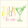 The 'Talk Dirty to Me' Cocktail Napkins/26pk by Sophistiplate feature "TALK DIRTY To me" in yellow, gold, and pink beside a green martini glass with olives—fun party napkins perfect for elevating your cocktail hour.