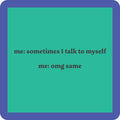 The Drinks On Me "Talk to Self Coaster" features a teal square with a thick purple border and the text: me: sometimes I talk to myself me: omg same—perfect for quirky housewarming gifts or funny drink coasters.