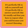 The yellow square Talk to Yourself Coaster by Drinks On Me features a pink border and the witty message: It’s perfectly OK to talk and answer yourself—but sad to repeat yourself! A funny bar cart accessory or housewarming gift.