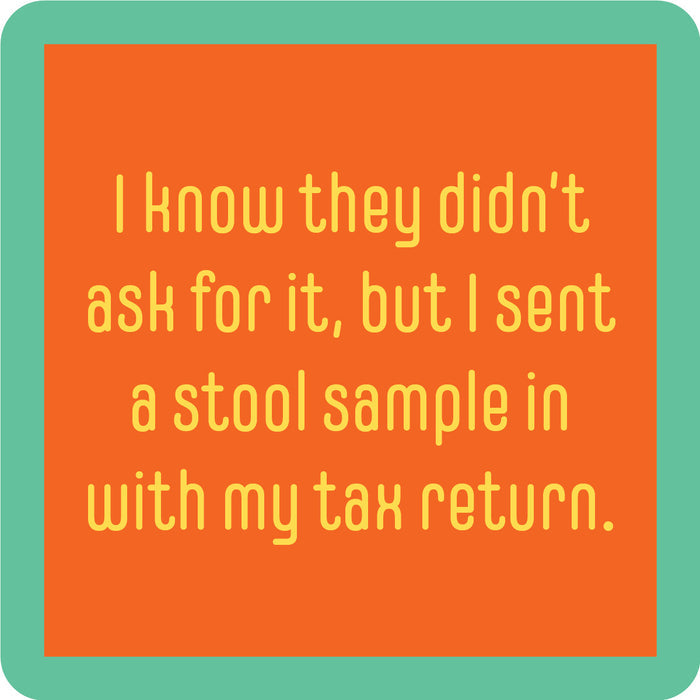 The Tax Return Coaster by Drinks On Me features an orange square with yellow text—"I know they didn’t ask for it, but I sent a stool sample in with my tax return"—and a green border. A funny drink coaster and perfect housewarming gift.