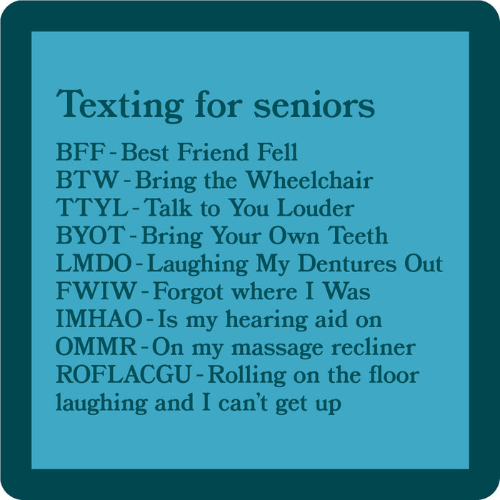 The Drinks On Me "Texting for Seniors Coaster" is a blue square coaster with funny abbreviations like BFF—Best Friend Fell—and ROFLACGU—Rolling on the floor laughing and can’t get up, making it a perfect senior gift.
