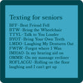 The Drinks On Me "Texting for Seniors Coaster" is a blue square coaster with funny abbreviations like BFF—Best Friend Fell—and ROFLACGU—Rolling on the floor laughing and can’t get up, making it a perfect senior gift.