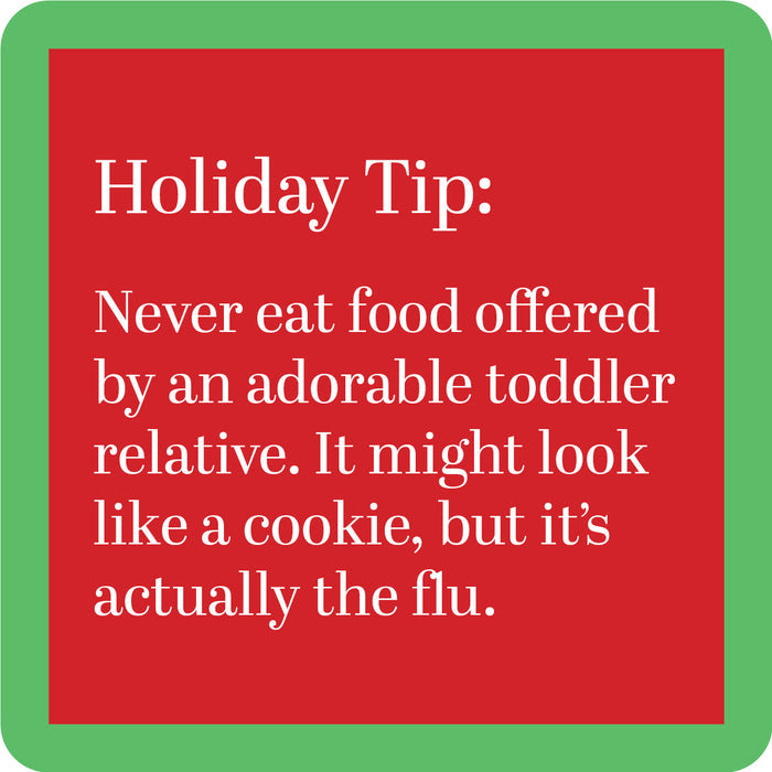 The Tip Coaster by Drinks On Me features a red box with green border and the text: “Holiday Tip: Never eat food offered by an adorable toddler relative. It might look like a cookie, but it’s actually the flu.” A funny bar cart accessory or housewarming gift.