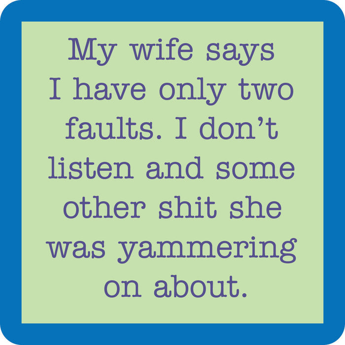 Text on a green background reads: My wife says I have only two faults. I don’t listen and some other shit she was yammering on about. Two Faults Coaster by Drinks On Me, with a blue border—funny gift or unique drink accessory.