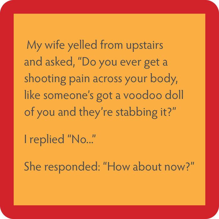 Text on an orange background with a red border: A wife asks if her husband feels voodoo doll pain. He says no; she replies, “How about now?”—a hilarious addition to your home from Drinks On Me's Voodoo Doll Coaster collection.