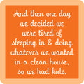 The Drinks On Me "We Had Kids Coaster" features an orange square with a beige border and white cursive text, making it a hilarious housewarming gift or the perfect match for other funny coaster sets.