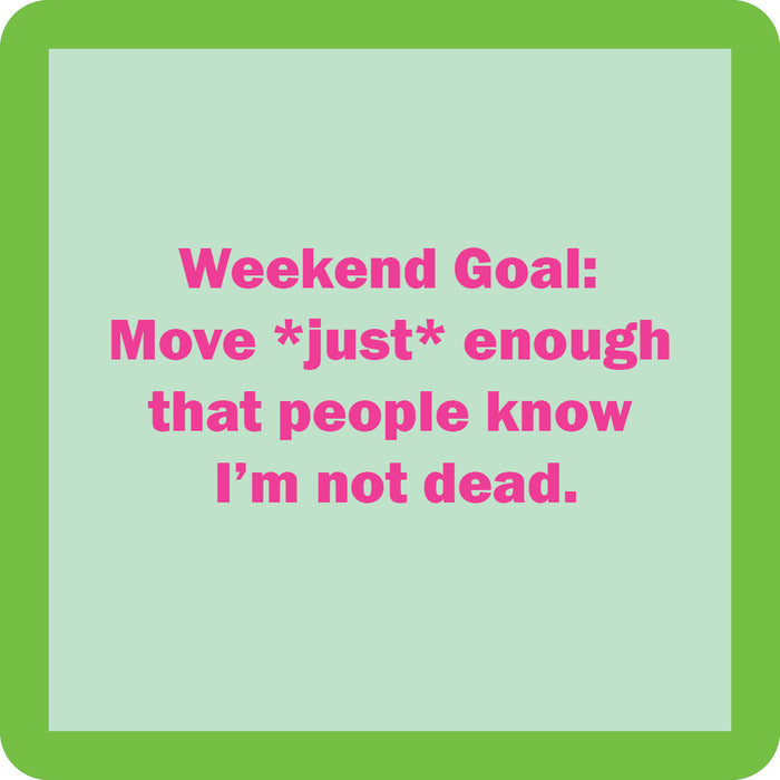 A green-bordered box with pink text on a light background reads: Weekend Goal Coaster by Drinks On Me—move *just* enough that people know I’m not dead. Great for quirky housewarming gifts or anyone craving funny drink coaster vibes.