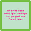 A green-bordered box with pink text on a light background reads: Weekend Goal Coaster by Drinks On Me—move *just* enough that people know I’m not dead. Great for quirky housewarming gifts or anyone craving funny drink coaster vibes.