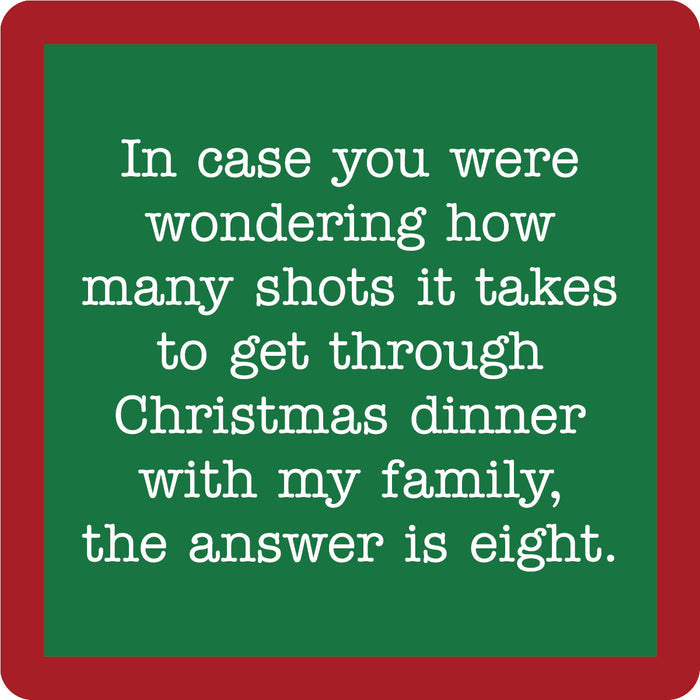 The Drinks On Me Xmas Shots Coaster features white text on green with a red border: "In case you were wondering how many shots it takes to get through Christmas dinner with my family, the answer is eight." Great for bar carts or housewarming gifts.