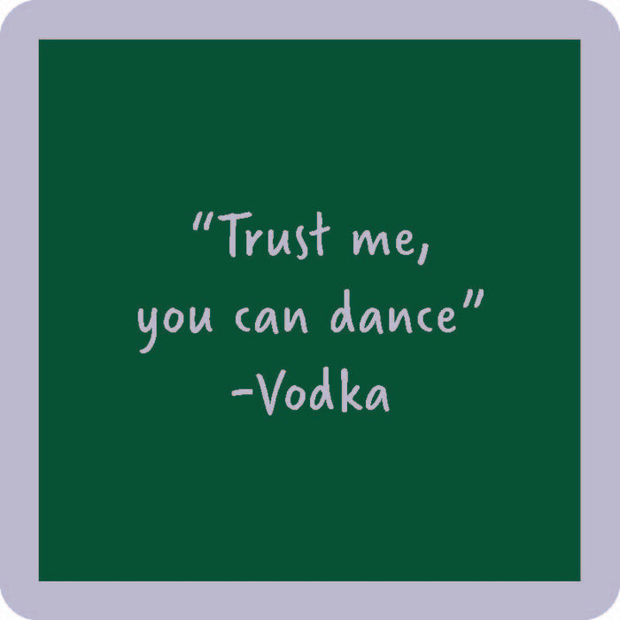 The You Can Dance Coaster by Drinks On Me features a green square with a light purple border and playful white text: “Trust me, you can dance” -Vodka—a funny bar cart accessory and perfect conversation starter.