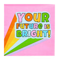 Celebrate graduation with Sugarplum's "Your future is bright" cocktail napkins (26pk), featuring a pink background, colorful text, and a rainbow beam design—perfect for any graduation party!.